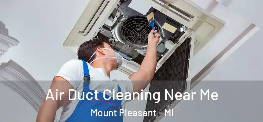 Air Duct Cleaning Near Me Mount Pleasant - MI