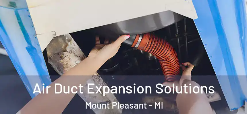 Air Duct Expansion Solutions Mount Pleasant - MI