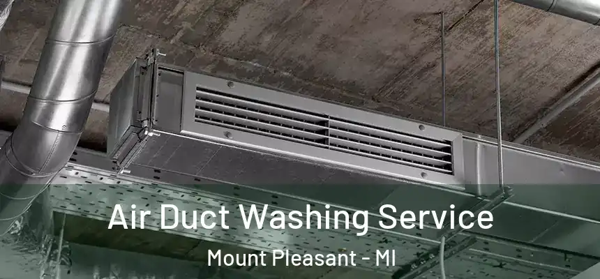  Air Duct Washing Service Mount Pleasant - MI
