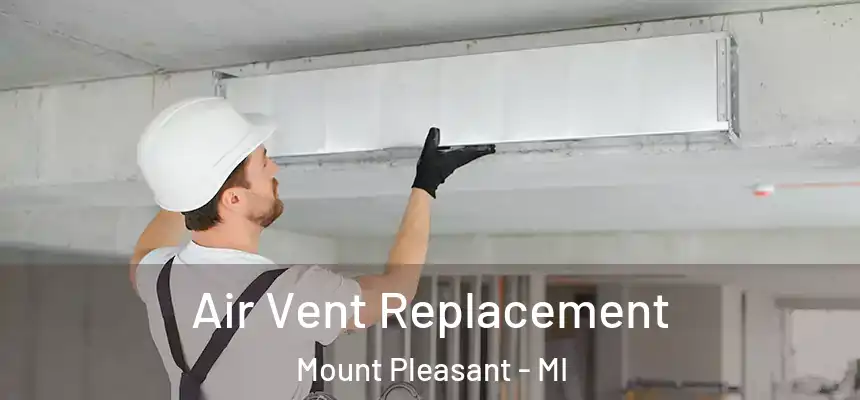 Air Vent Replacement Mount Pleasant - MI