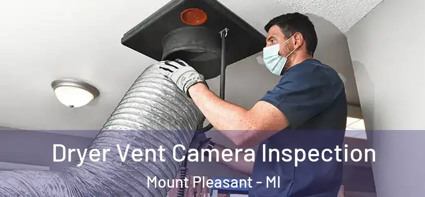  Dryer Vent Camera Inspection Mount Pleasant - MI