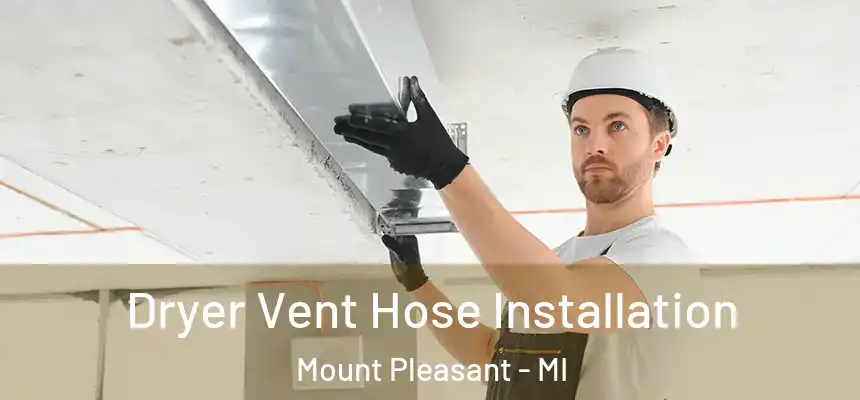  Dryer Vent Hose Installation Mount Pleasant - MI