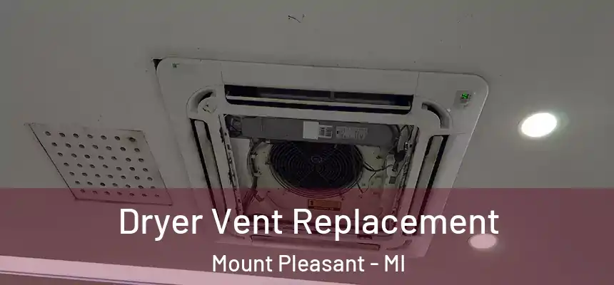 Dryer Vent Replacement Mount Pleasant - MI