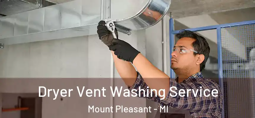  Dryer Vent Washing Service Mount Pleasant - MI