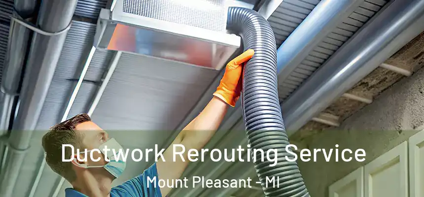 Ductwork Rerouting Service Mount Pleasant - MI