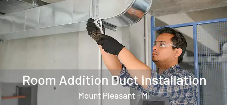 Room Addition Duct Installation Mount Pleasant - MI