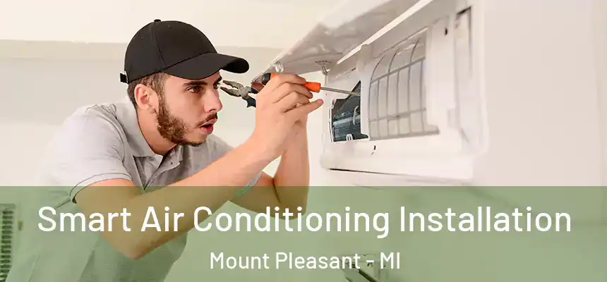  Smart Air Conditioning Installation Mount Pleasant - MI